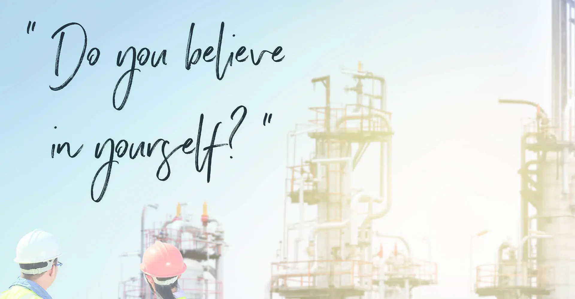“Do you believe in yourself?”
